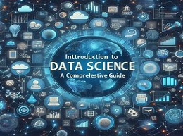 Introduction to Data Science: A Comprehensive Guide